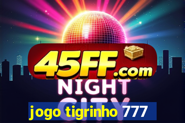 jogo tigrinho 777